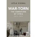 War-Torn: The Unmaking of Syria, 2011-2021 - Hardcover