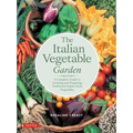 The Italian Vegetable Garden: A Complete Guide to Growing and Preparing Traditional Italian-Style Vegetables - Paperback