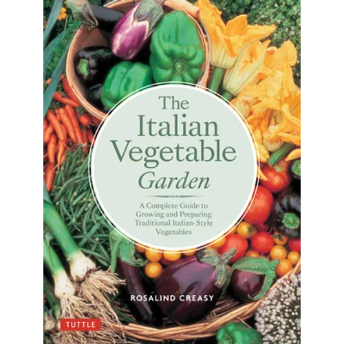 The Italian Vegetable Garden: A Complete Guide to Growing and Preparing Traditional Italian-Style Vegetables - Paperback
