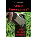 What Emergency?: Guns! Alcohol! Children! - Paperback