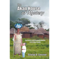 The Akan House of Mystery: The History and Accomplishments of the Akan People - Paperback