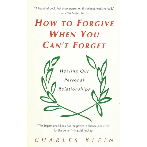 How to Forgive When You Can't Forget: Healing Our Personal Relationships - Paperback