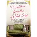Dispatches from the Gilded Age: A Few More Thoughts on Interesting People, Far-Flung Places, and the Joys of Southern Comforts - Paperback