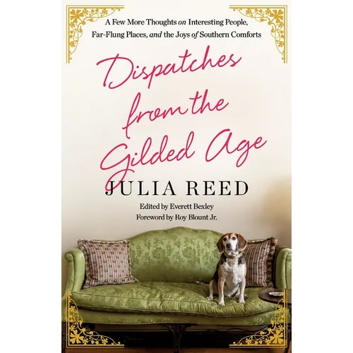 Dispatches from the Gilded Age: A Few More Thoughts on Interesting People, Far-Flung Places, and the Joys of Southern Comforts - Paperback