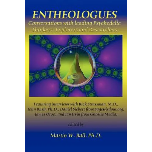 Entheologues: Conversations with Leading Psychedelic Thinkers, Explorers and Researchers - Paperback