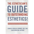 The Esthetician's Guide to Outstanding Esthetics: Proven Techniques From Today's Industry Icons - Paperback