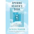 Opening Heaven's Door: What the Dying Are Trying to Say about Where They're Going - Paperback