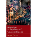 Augustine, Martyrdom, and Classical Rhetoric - Hardcover