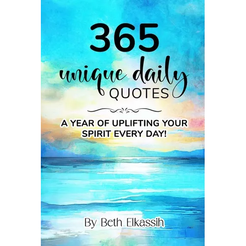365 Unique Daily Quotes: A Year of Uplifting Your Spirit Every Day - Paperback