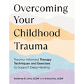 Overcoming Your Childhood Trauma: Trauma-Informed Therapy Techniques and Exercises to Support Deep Healing - Paperback
