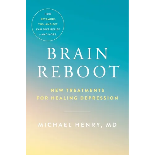 Brain Reboot: New Treatments for Healing Depression - Hardcover