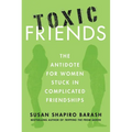 Toxic Friends: The Antidote for Women Stuck in Complicated Friendships - Paperback
