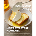 Life's Sweetest Moments: Simple, Stunning Recipes and Their Heartwarming Stories - Hardcover