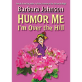 The Humor Me, I'm Over the Hill: Laughing Through Life's Challenges - Paperback