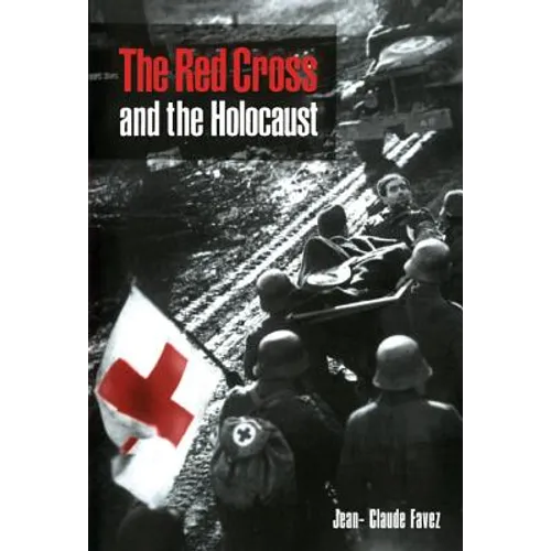 The Red Cross and the Holocaust - Hardcover