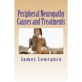 Peripheral Neuropathy Causes and Treatments: Conditions of Nerve Pain and Dysfunction - Paperback
