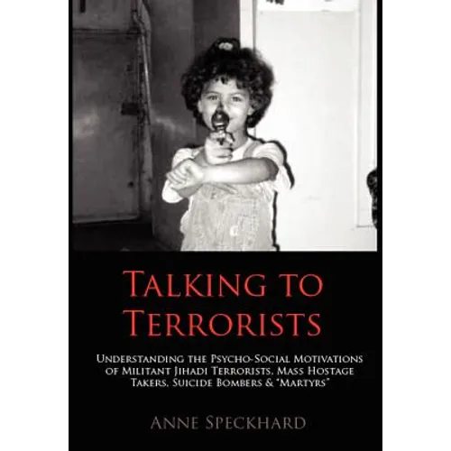 Talking to Terrorists: Understanding the Psycho-Social Motivations of Militant Jihadi Terrorists, Mass Hostage Takers, Suicide Bombers & Mart - Hardcover