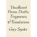 Uncollected Poems, Drafts, Fragments, and Translations - Hardcover