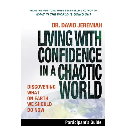 The Living with Confidence in a Chaotic World Bible Study Participant's Guide: Discovering What on Earth We Should Do Now - Paperback