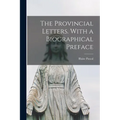 The Provincial Letters. With a Biographical Preface - Paperback