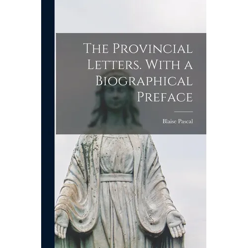 The Provincial Letters. With a Biographical Preface - Paperback