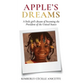 Apple's Dreams: A little girl's dream of becoming the President of the United States - Hardcover
