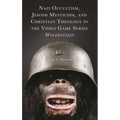 Nazi Occultism, Jewish Mysticism, and Christian Theology in the Video Game Series Wolfenstein - Hardcover