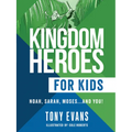 Kingdom Heroes for Kids: Noah, Sarah, Moses...and You! - Paperback
