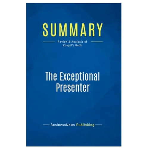 Summary: The Exceptional Presenter: Review and Analysis of Koegel's Book - Paperback