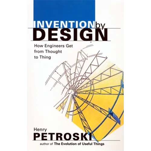 Invention by Design: How Engineers Get from Thought to Thing - Paperback
