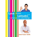 Love Across Latitudes: A Workbook on Cross-cultural Marriage - Paperback