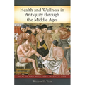 Health and Wellness in Antiquity through the Middle Ages - Hardcover