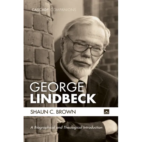 George Lindbeck: A Biographical and Theological Introduction - Hardcover