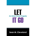 Let It Go: An Urban Greek Tragedy - Paperback