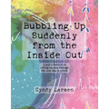 Bubbling Up Suddenly from the Inside Out: A Year's Memoir of LAFing My Way Through Life, One Day at a Time - Paperback