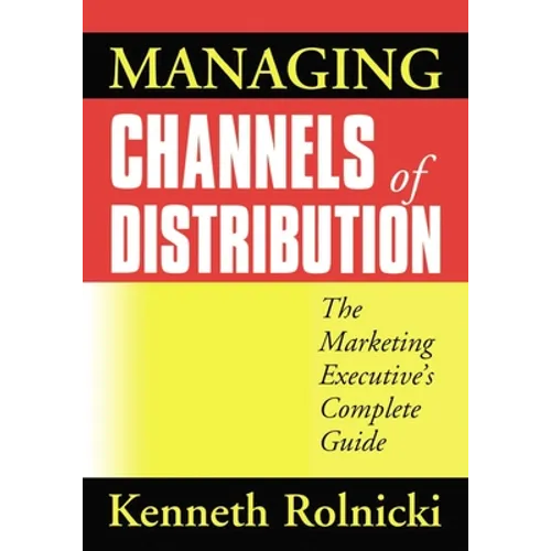Managing Channels of Distribution: The Marketing Executive's Complete Guide - Paperback