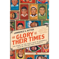 The Glory of Their Times: The Story of the Early Days of Baseball Told by the Men Who Played It - Paperback