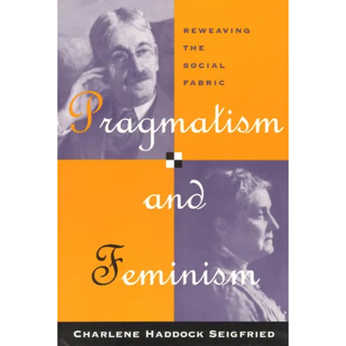 Pragmatism and Feminism: Reweaving the Social Fabric - Paperback