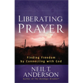 Liberating Prayer: Finding Freedom by Connecting with God - Paperback
