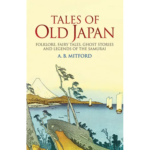 Tales of Old Japan: Folklore, Fairy Tales, Ghost Stories and Legends of the Samurai - Paperback