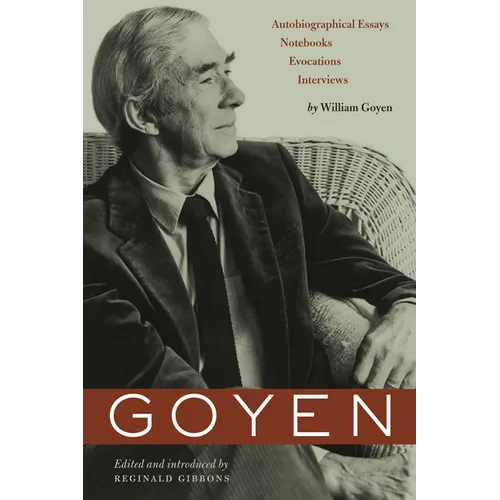 Goyen: Autobiographical Essays, Notebooks, Evocations, Interviews - Paperback