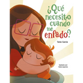 ¿Qué Necesito Cuando Me Enfado? / What Do I Need When I Am Angry? - Hardcover