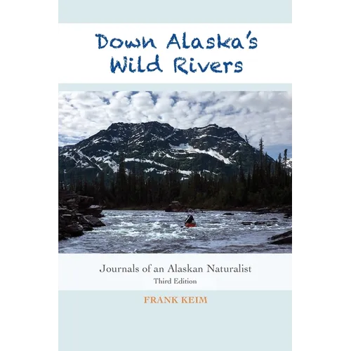 Down Alaska's Wild Rivers: Journals of an Alaskan Naturalist - Paperback
