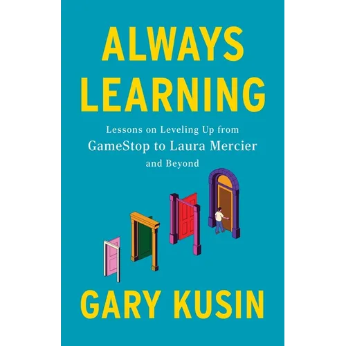 Always Learning: Lessons on Leveling Up, from GameStop to Laura Mercier and Beyond - Paperback