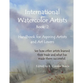 International Watercolor Artists, Book 2: Handbook for Aspiring Artists and Art Lovers - Paperback
