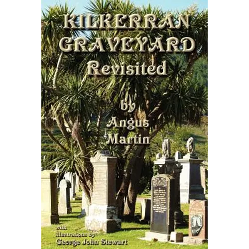 Kilkerran Graveyard Revisited: A Second Historical and Genealogical Tour - Paperback