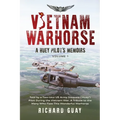 Vietnam Warhorse: A Huey Pilots Memoirs: Told by a Two-Tour US Army Iroquois ('Huey') Pilot During the Vietnam War. a Tribute to the Many Who Flew Thi - Paperback