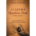 Alabama Republican Party - 1867-2010: Notes and Observations of a Deep South State - Paperback