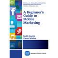 A Beginner's Guide to Mobile Marketing - Paperback