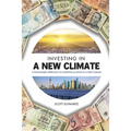 Investing in a New Climate: A Sustainable Approach to Investing & Living in a New Climate - Paperback
